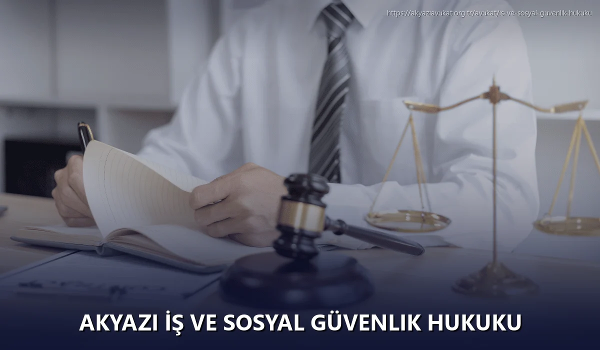 Akyazi İş ve Sosyal Güvenlik Hukuku
