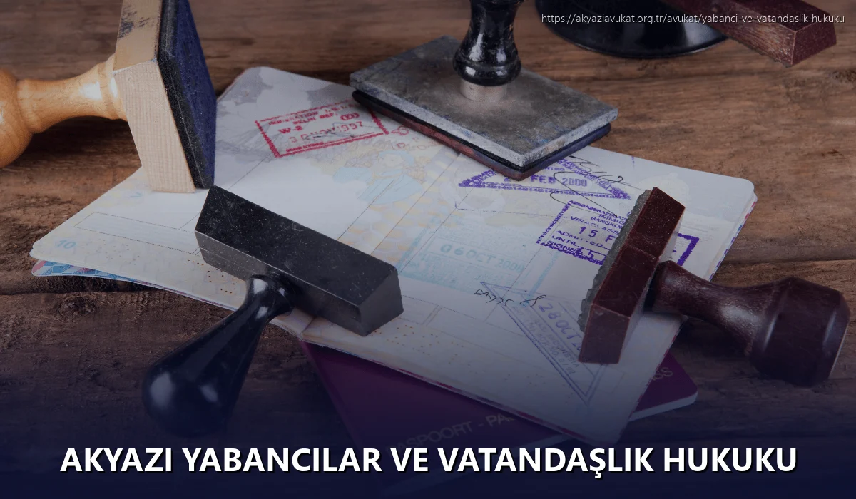 Akyazi Yabancılar ve Vatandaşlık Hukuku